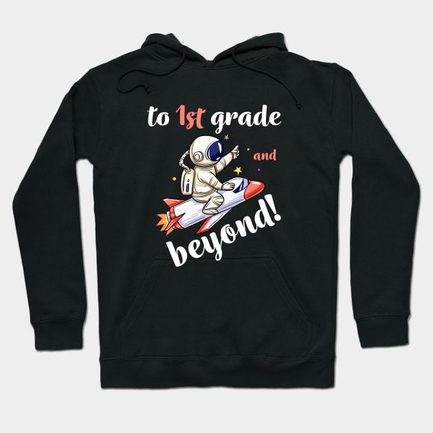 1st Grade And Beyond, Funny Back to School Astronaut TShirt Hoodie by Printofi.com